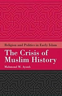 The Crisis of Muslim History : Religion and Politics in Early Islam (Paperback, 2 Revised edition)