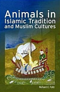Animals in Islamic Tradition And Muslim Cultures (Hardcover)