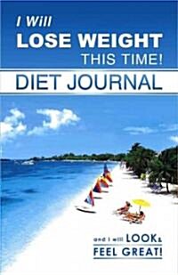 I Will Lose Weight This Time! Diet Journal [With Away from Home Diet JournalWith Stickers] (Spiral)