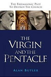 The Virgin and the Pentacle : The Freemasonic Plot to Destroy the Church (Paperback)