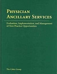 Physician Ancillary Services: Evaluation, Implementation, and Management of New Practice Opportunities: Evaluation, Implementation, and Management of (Paperback)