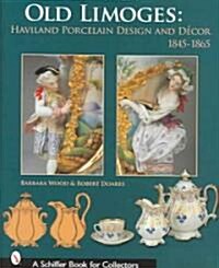Old Limoges: Haviland Porcelain Design and D?or, 1845-1865 (Hardcover)