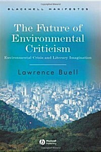 The Future of Environmental Criticism: Environmental Crisis and Literary Imagination (Paperback)