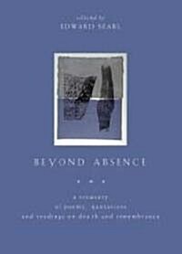 Beyond Absence: A Treasury of Poems, Quotations and Readings on Death and Remembrance (Paperback)
