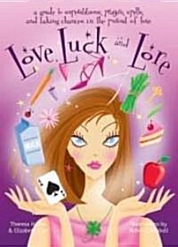 Love, Luck, and Lore: A Guide to Superstitions, Prayers, Spells, and Taking Chances in Pursuit of Love (Paperback)