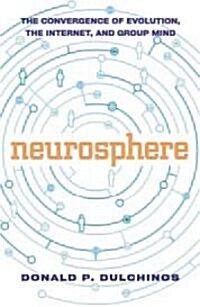 Neurosphere: The Convergence of Evolution, Group Mind, and the Internet (Paperback)