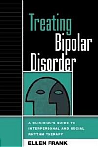 Treating Bipolar Disorder: A Clinicians Guide to Interpersonal and Social Rhythm Therapy (Hardcover)