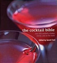 The Cocktail Bible : Over 600 Cocktails Shaken, Stirred and on the Rocks (Paperback)