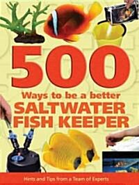 500 Ways to Be a Better Saltwater Fishkeeper (Hardcover)