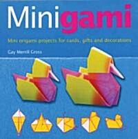 Minigami: Mini Origami Projects for Cards, Gifts and Decorations (Paperback)