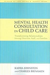 Mental Health Consultation in Child Care: Transforming Relationships with Directors, Staff, and Families (Paperback)