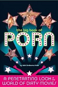 The Big Book of Porn: A Penetrating Look at the World of Dirty Movies (Paperback)