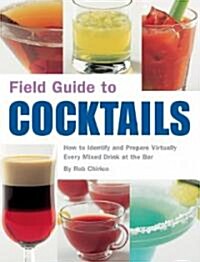 Field Guide to Cocktails: How to Identify and Prepare Virtually Every Mixed Drink at the Bar (Paperback)