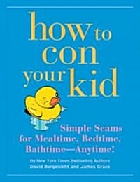 How to Con Your Kid (Hardcover)