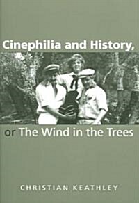 Cinephilia and History, or the Wind in the Trees (Paperback)