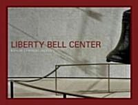 Liberty Bell Center: Bohlin Cywinski Jackson (Hardcover)