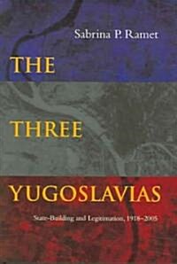 The Three Yugoslavias: State-Building and Legitimation, 1918-2005 (Hardcover)