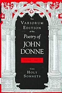 The Variorum Edition of the Poetry of John Donne, Volume 7.1: The Holy Sonnets (Hardcover)
