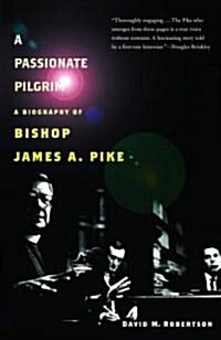 A Passionate Pilgrim: A Biography of Bishop James A. Pike (Paperback)