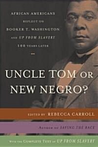 Uncle Tom or New Negro?: African Americans Reflect on Booker T. Washington and UP FROM SLAVERY 100 Years Later (Paperback)