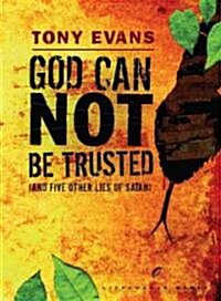 God Can Not Be Trusted (and Five Other Lies of Satan) (Hardcover)