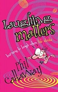 Laughing Matters: Learning to Laugh When Life Stinks (Paperback)