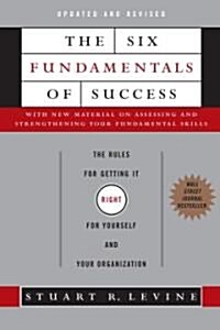 The Six Fundamentals of Success: The Rules for Getting It Right for Yourself and Your Organization (Hardcover)