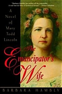 The Emancipators Wife: A Novel of Mary Todd Lincoln (Paperback)