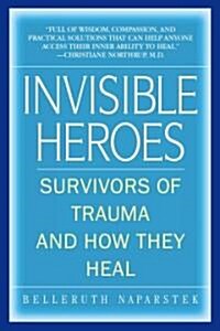 Invisible Heroes: Survivors of Trauma and How They Heal (Paperback)
