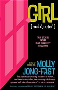 Girl [Maladjusted]: True Stories from a Semi-Celebrity Childhood (Paperback)