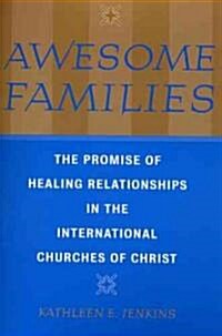 Awesome Families: The Promise of Healing Relationships in the International Churches of Christ (Paperback)