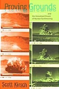 Proving Grounds: Project Plowshare and the Unrealized Dream of Nuclear Earthmoving (Hardcover)