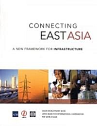 Connecting East Asia: A New Framework for Infrastructure (Paperback)