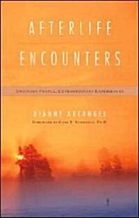 Afterlife Encounters: Ordinary People, Extraordinary Experiences (Paperback)