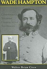 Wade Hampton: Confederate Warrior, Conservative Statesman (Paperback)