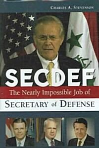 SECDEF: The Nearly Impossible Job of Secretary of Defense (Hardcover)