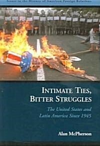 Intimate Ties, Bitter Struggles: The United States and Latin America Since 1945 (Hardcover)