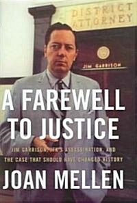 A Farewell to Justice: Jim Garrison, Jfks Assassination, and the Case That Should Have Changed History (Hardcover)