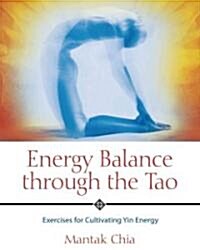 Energy Balance Through the Tao: Exercises for Cultivating Yin Energy (Paperback)