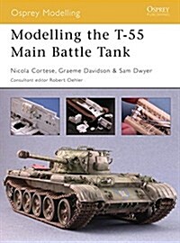 Modelling the T-55 Main Battle Tank (Paperback)