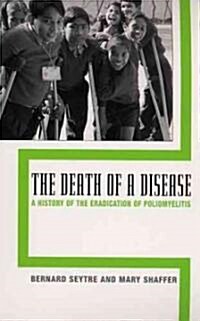 The Death of a Disease: A History of the Eradication of Poliomyelitis (Paperback)