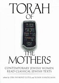 Torah of the Mothers: Contemporary Jewish Women Read Classical Jewish Texts (Paperback)