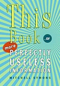 This Book: ...of More Perfectly Useless Information (Hardcover)