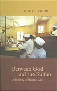 Between God and the Sultan: A History of Islamic Law (Paperback)