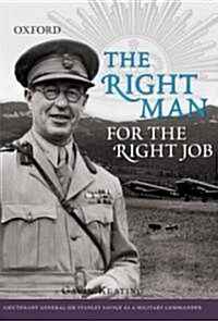 The Right Man for the Right Job: Lieutenant General Sir Stanley Savige as a Military Commander (Hardcover)
