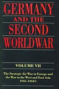 Germany and the Second World War : Volume VII: The Strategic Air War in Europe and the War in the West and East Asia, 1943-1944/5 (Hardcover)