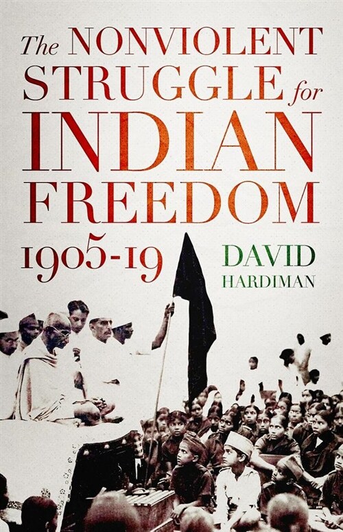 The Nonviolent Struggle for Indian Freedom, 1905-19 (Hardcover)
