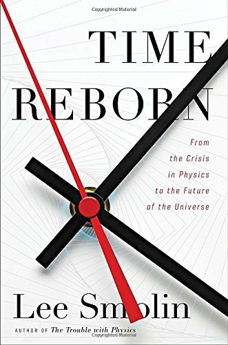 Time Reborn: From the Crisis in Physics to the Future of the Universe (Hardcover)