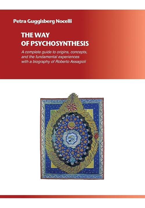 The Way of Psychosynthesis: A Complete Guide to Origins, Concepts, and the Fundamental Experiences, with a Biography of Roberto Assagioli (Paperback)