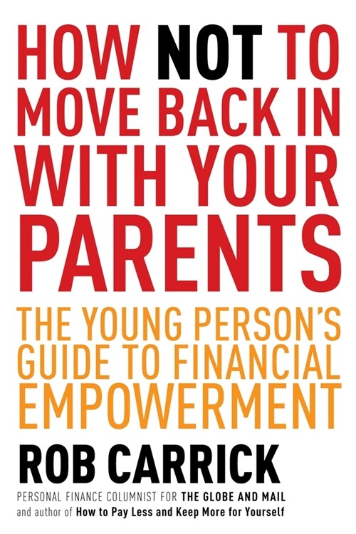 How Not to Move Back in with Your Parents: The Young Persons Complete Guide to Financial Empowerment (Paperback)